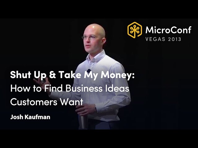Featured image for “Shut Up & Take My Money: How to Find Business Ideas Customers Want – Josh Kaufman – MicroConf 2013”
